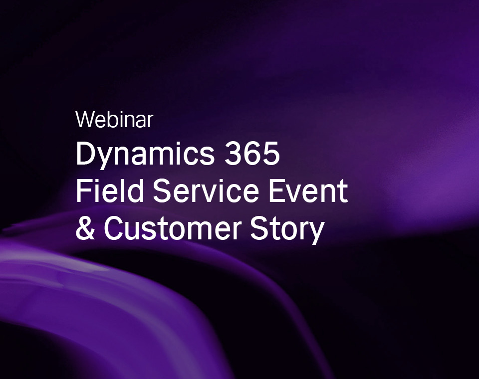 Dynamics 365 Field Service Event & Customer Story 